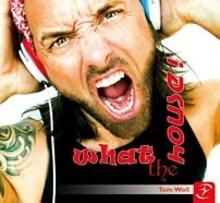 WHAT THE HOUSE! Tom Woll